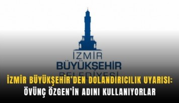 İzmir Büyükşehir Belediyesi’nden dolandırıcılık alarmı