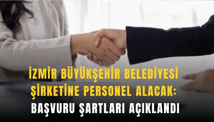 İzmir Büyükşehir Belediyesi şirketine personel alacak: Başvuru şartları açıklandı