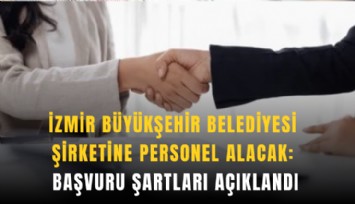 İzmir Büyükşehir Belediyesi şirketine personel alacak: Başvuru şartları açıklandı