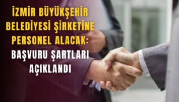 İzmir Büyükşehir Belediyesi şirketine personel alacak: Başvuru şartları açıklandı