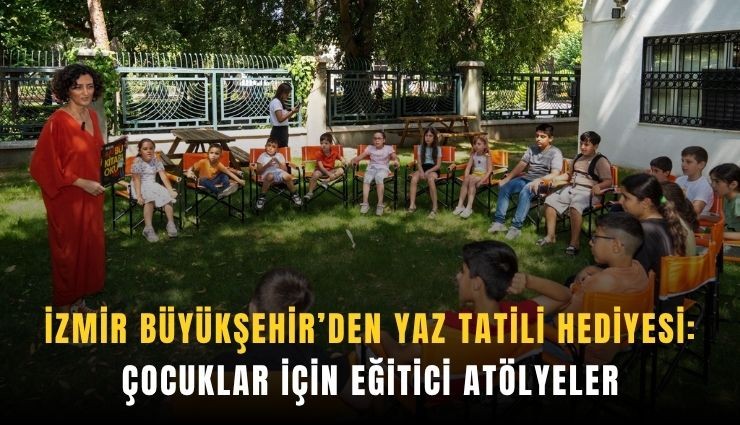 İzmir Büyükşehir’den çocuklar için eğitici atölyeler