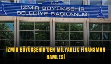 İzmir Büyükşehir’den milyarlık finansman hamlesi