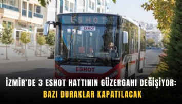 İzmir’de 3 ESHOT hattının güzergahı değişiyor: Bazı duraklar kapatılacak