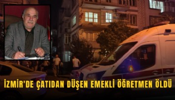 İzmir'de çatıdan düşen emekli öğretmen öldü