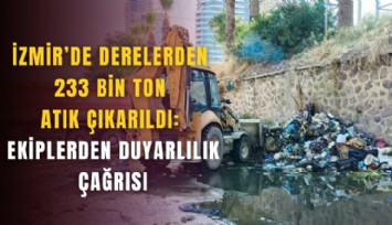 İzmir’de derelerden 233 bin ton atık çıkarıldı: Ekiplerden duyarlılık çağrısı