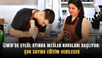 İzmir’de eylül ayında meslek kursları başlıyor: Çok sayıda eğitim verilecek