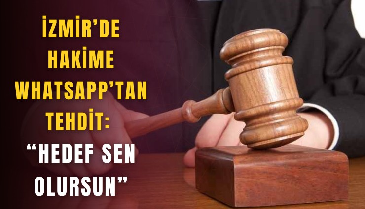 İzmir’de hakime WhatsApp’tan tehdit: Hedef sen olursun