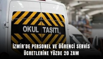 İzmir’de personel ve öğrenci servis ücretlerine yüzde 20 zam