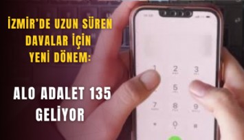 İzmir’de uzun süren davalar için yeni dönem: Alo Adalet 135 geliyor