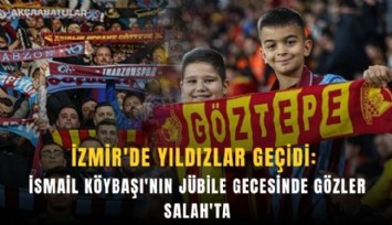 İzmir'de yıldızlar geçidi: İsmail Köybaşı'nın jübile gecesinde gözler Salah'ta
