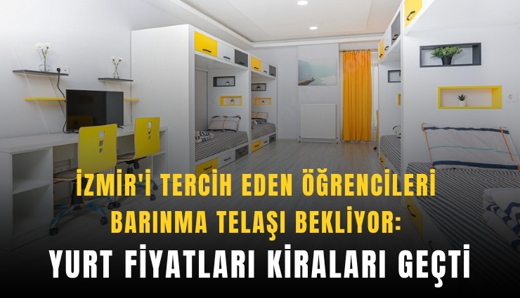 İzmir'i tercih eden öğrencileri barınma telaşı bekliyor: Yurt fiyatları kiraları geçti