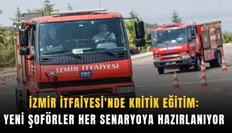 İzmir İtfaiyesi’nde yeni şoförler her senaryoya hazırlanıyor