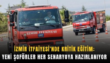 İzmir İtfaiyesi’nde yeni şoförler her senaryoya hazırlanıyor