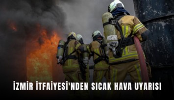 İzmir İtfaiyesi'nden sıcak hava uyarısı