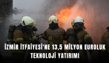 İzmir İtfaiyesi'ne 13,5 milyon euroluk teknoloji yatırımı