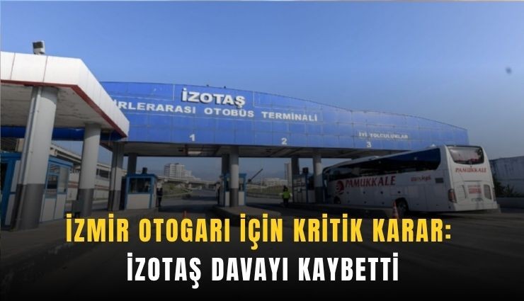 İzmir Otogarı için kritik karar: İZOTAŞ davayı kaybetti