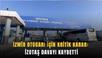 İzmir Otogarı için kritik karar: İZOTAŞ davayı kaybetti