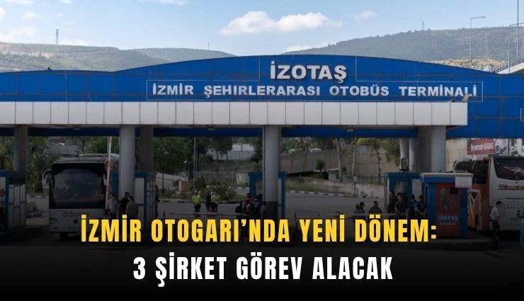 İzmir Otogarı’nda yeni dönem: 3 şirket görev alacak