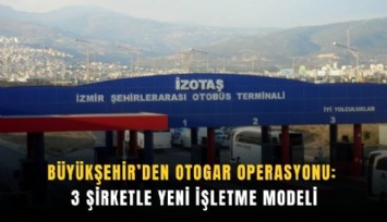 İzmir Otogarı’nda yeni işletme dönemi: 3 şirket devrede