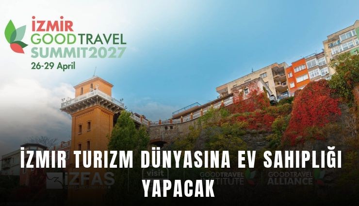 İzmir turizm dünyasına ev sahipliği yapacak