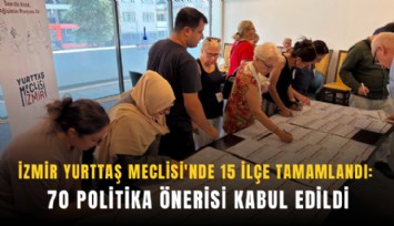 İzmir Yurttaş Meclisi'nde 15 ilçe tamamlandı: 70 politika önerisi kabul edildi
