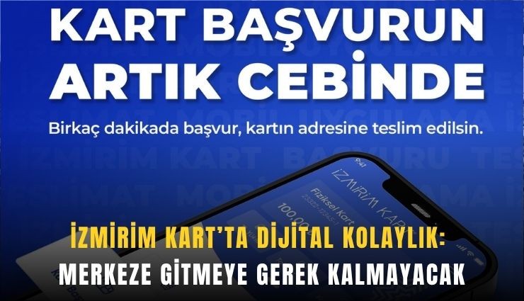İzmirim Kart’ta dijital kolaylık: Merkeze gitmeye gerek kalmayacak