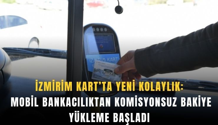 İzmirim Kart’ta yeni kolaylık: Mobil bankacılıktan bakiye yükleme başladı