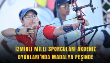 İzmirli milli sporcuları Akdeniz Oyunları’nda madalya peşinde