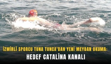 İzmirli sporcu Tuna Tunca'dan yeni meydan okuma:  Hedef Catalina Kanalı