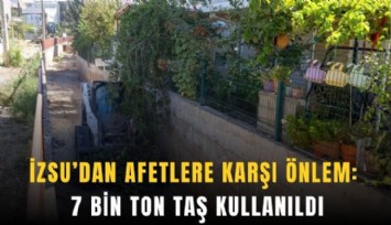 İZSU’dan afetlere karşı önlem: 7 bin ton taş kullanıldı