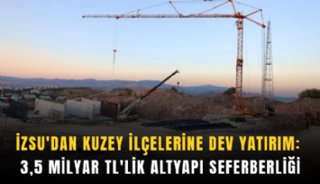 İZSU’dan kuzey ilçelerine dev yatırım: 3,5 milyar TL’lik altyapı seferberliği