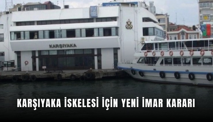Karşıyaka İskelesi için yeni imar kararı