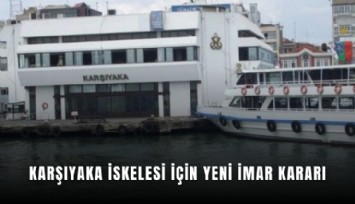 Karşıyaka İskelesi için yeni imar kararı