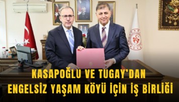 Kasapoğlu ve Tugay’dan Engelsiz Yaşam Köyü için iş birliği