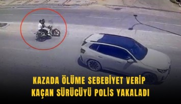 Kazada ölüme sebebiyet verip kaçan sürücüyü polis yakaladı