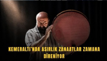 Kemeraltı’nda asırlık zanaatlar zamana direniyor