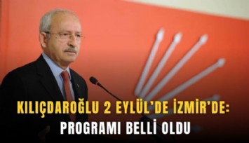 Kılıçdaroğlu 2 Eylül’de İzmir’de: Programı belli oldu