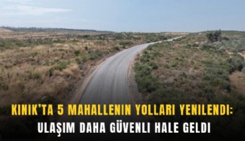 Kınık’ta 5 mahallenin yolları yenilendi: Ulaşım daha güvenli hale geldi