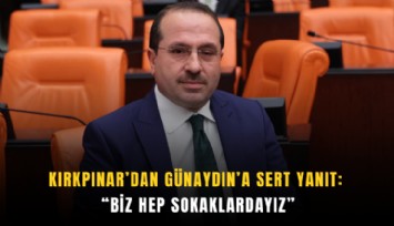 Kırkpınar’dan Günaydın’a sert yanıt: Biz hep sokaklardayız