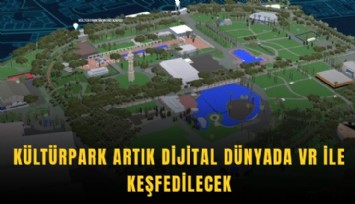 Kültürpark artık dijital dünyada VR ile keşfedilecek