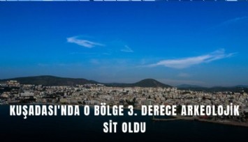 Kuşadası'nda o bölge 3. Derece Arkeolojik Sit oldu