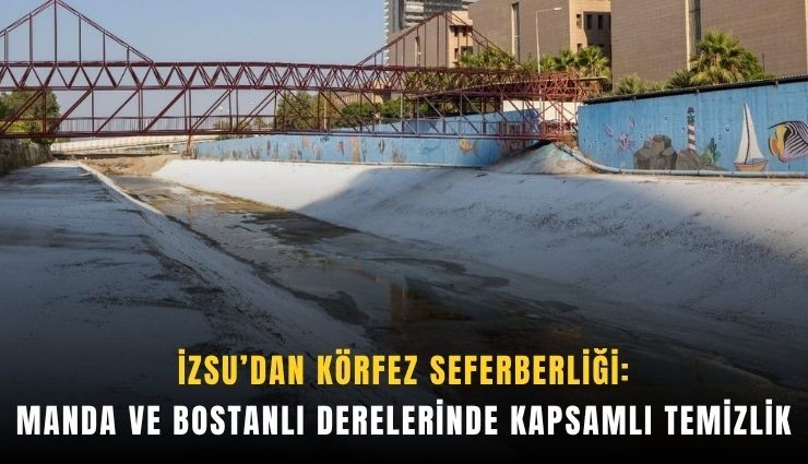 Manda ve Bostanlı derelerinde kapsamlı temizlik
