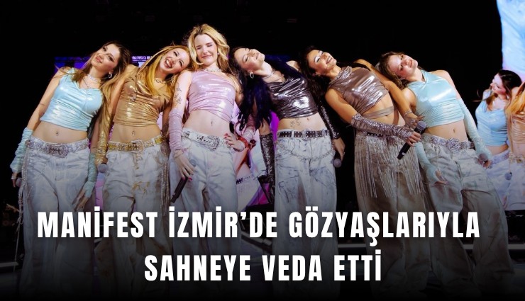 Manifest İzmir’de gözyaşlarıyla sahneye veda etti