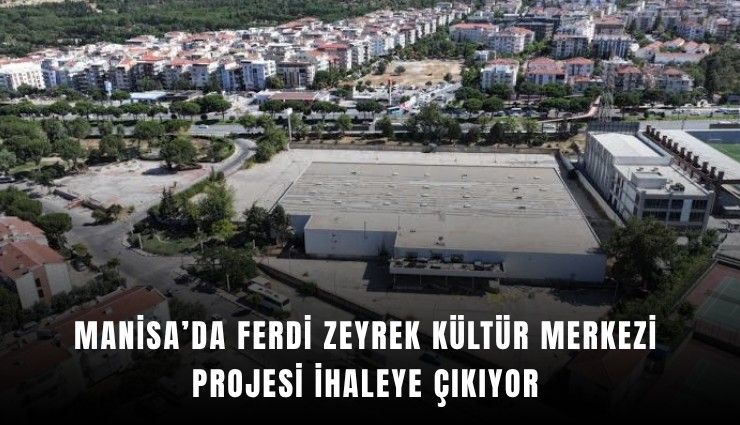 Manisa’da Ferdi Zeyrek Kültür Merkezi projesi ihaleye çıkıyor