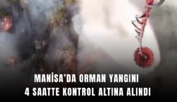 Manisa’da orman yangını 4 saatte kontrol altına alındı