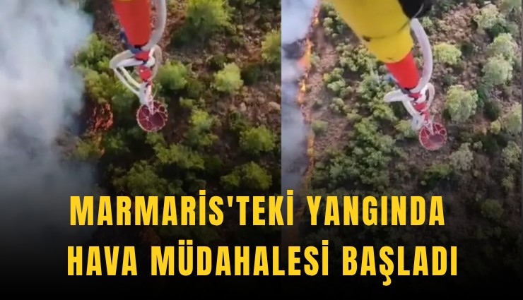 Marmaris'teki yangında hava müdahalesi başladı