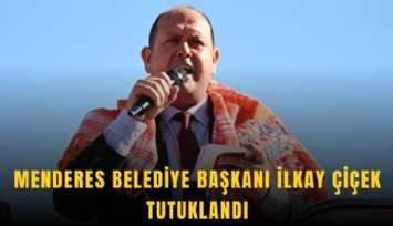 Menderes Belediye Başkanı İlkay Çiçek tutuklandı