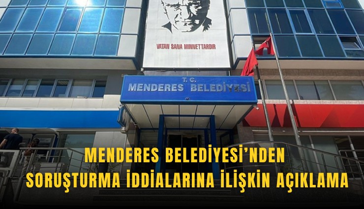 Menderes Belediyesi’nden soruşturma iddialarına ilişkin açıklama