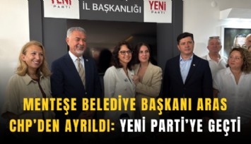 Menteşe Belediye Başkanı Aras CHP’den ayrıldı: Yeni Parti’ye geçti