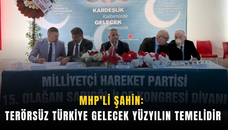 MHP'li Şahin: Terörsüz Türkiye gelecek yüzyılın temelidir